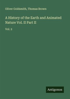 A History of the Earth and Animated Nature Vol. II Part II - Goldsmith, Oliver; Brown, Thomas