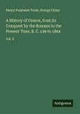 A History of Greece, from its Conquest by the Romans to the Present Time, B. C. 146 to 1864