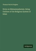 Notes on Muhammadanism. Being Outlines of the Religious System of Islam Notes on Muhammadanism. Being Outlines of the Religious System of Islam