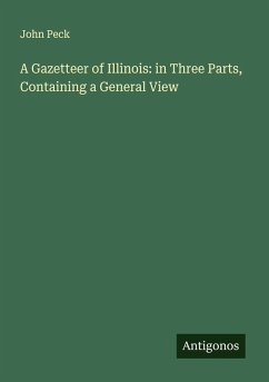 Cover A Gazetteer of Illinois: in Three Parts, Containing a General View
