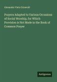 Prayers Adapted to Various Occasions of Social Worship, for Which Provision is Not Made in the Book of Common Prayer