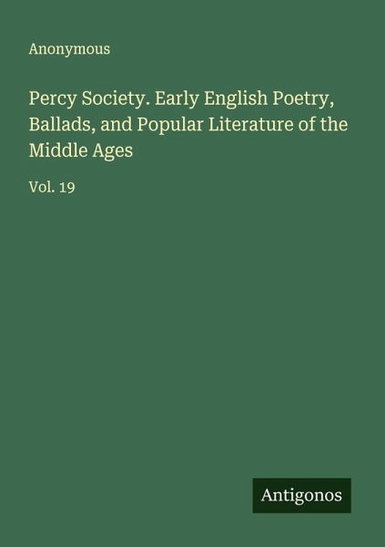Percy Society. Early English Poetry, Ballads, and Popular Literature of the Middle Ages