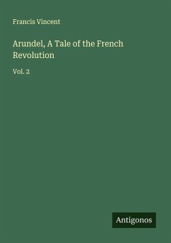 Arundel, A Tale of the French Revolution - Vincent, Francis