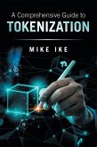 A Comprehensive Guide to Tokenization (eBook, ePUB) A Comprehensive Guide to Tokenization (eBook, ePUB)