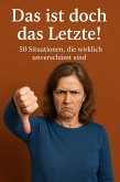 Das ist doch das Letzte! (eBook, ePUB) Das ist doch das Letzte! (eBook, ePUB)