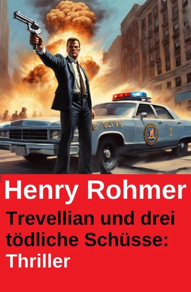 Trevellian und drei tödliche Schüsse: Thriller (eBook, ePUB) Trevellian und drei tödliche Schüsse: Thriller (eBook, ePUB)