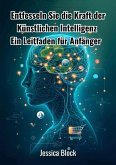 Entfesseln Sie die Kraft der Künstlichen Intelligenz (eBook, ePUB)