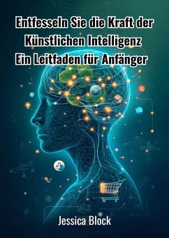 Entfesseln Sie die Kraft der Künstlichen Intelligenz (eBook, ePUB) - Block, Jessica