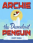 Archie the Daredevil Penguin (eBook, ePUB)