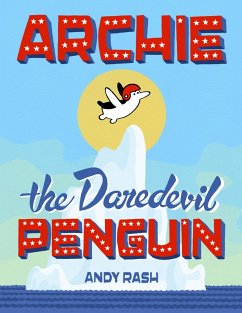 Archie the Daredevil Penguin (eBook, ePUB) - Rash, Andy
