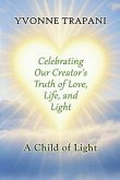 Celebrating Our Creator's Truth of Love, Life, and Light (eBook, ePUB) Celebrating Our Creator's Truth of Love, Life, and Light (eBook, ePUB)