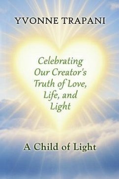 Celebrating Our Creator's Truth of Love, Life, and Light (eBook, ePUB) - Trapani, Yvonne