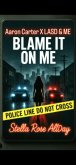 Blame it on ME Aaron Carter X LASD & Me (The Aftermath OH NO! Aaron, #2) (eBook, ePUB) Blame it on ME Aaron Carter X LASD & Me (The Aftermath OH NO! Aaron, #2) (eBook, ePUB)
