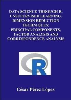 Data Science through R. Unsupervised Learning. Dimension Reduction Techniques: Principal Components, Factor Analysis and Correspondence Analysis (eBook, ePUB) - López, César Pérez