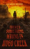 There's Something Wrong in Hugo Creek (eBook, ePUB) There's Something Wrong in Hugo Creek (eBook, ePUB)