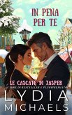In Pena Per Te (Le Cascate di Jasper, #4) (eBook, ePUB)