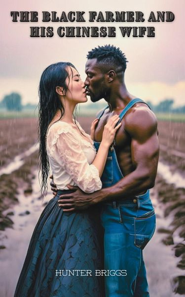 The Black Farmer and his Chinese Wife (Interracial Western Erotic Romances) (eBook, ePUB) The Black Farmer and his Chinese Wife (Interracial Western Erotic Romances) (eBook, ePUB)