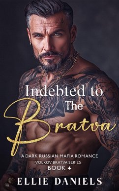 Cover Indebted to the Bratva: An Alpha Male, Enemies to Lovers, Dark Russian Mafia Romance (Volkov Bratva Series, #4) (eBook, ePUB)