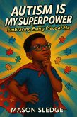Autism Is My Superpower: Embracing Every Piece Of Me (eBook, ePUB)