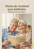 DIARIO DE GRATITUD PARA JUBILADOS: 90 Días para Cultivar alegrías. (eBook, ePUB)