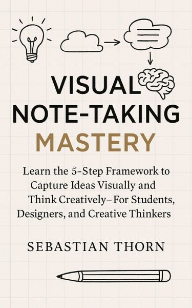 Visual Note-Taking Mastery (eBook, ePUB) Visual Note-Taking Mastery (eBook, ePUB)