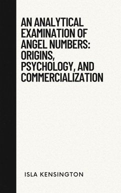 Cover An Analytical Examination Of Angel Numbers: Origins, Psychology, And Commercialization (Debunking Myths Series, #1) (eBook, ePUB)