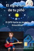 El signo lunar de tu niño El GPS hacia su mundo Emocional (eBook, ePUB)