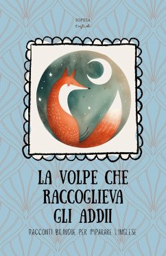 La Volpe che Raccoglieva gli Addii: Racconti Bilingue per Imparare l'Inglese (eBook, ePUB) - English, Iopeia