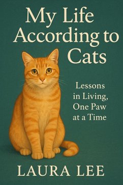 My Life According to Cats (eBook, ePUB) - Lee, Laura My Life According to Cats (eBook, ePUB) - Lee, Laura