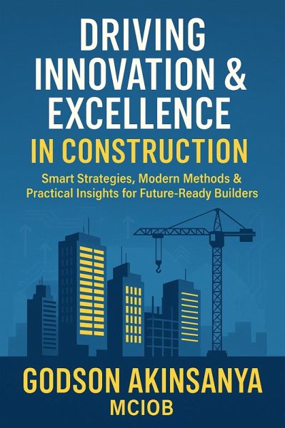 Driving Innovation & Excellence in Construction (Construction Innovation and Leadership Series, #1) (eBook, ePUB) Driving Innovation & Excellence in Construction (Construction Innovation and Leadership Series, #1) (eBook, ePUB)