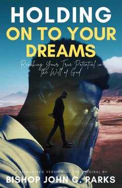 Cover Holding on to Your Dreams: Reaching Your True Potential In the Will of God (eBook, ePUB)