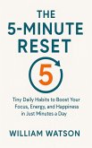 The 5-Minute Reset Tiny Daily Habits to Boost Your Focus, Energy, and Happiness in Just Minutes a Day (eBook, ePUB) The 5-Minute Reset Tiny Daily Habits to Boost Your Focus, Energy, and Happiness in Just Minutes a Day (eBook, ePUB)