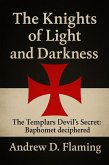 The Knights of Light and Darkness: the Templars Devil's Secret: Baphomet Deciphered (eBook, ePUB)