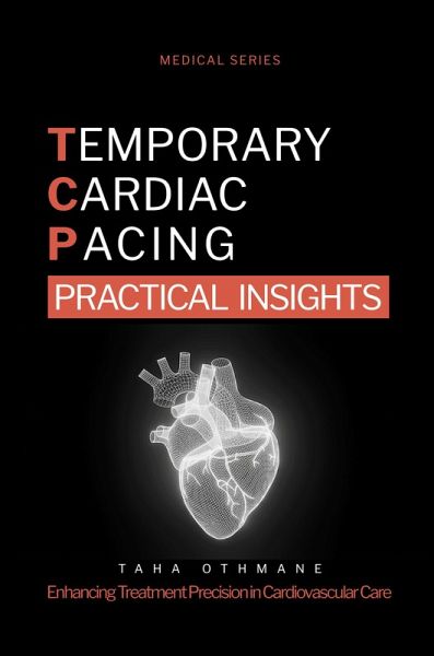 Temporary Cardiac Pacing: Practical Insights (Medical Series) (eBook, ePUB) Temporary Cardiac Pacing: Practical Insights (Medical Series) (eBook, ePUB)