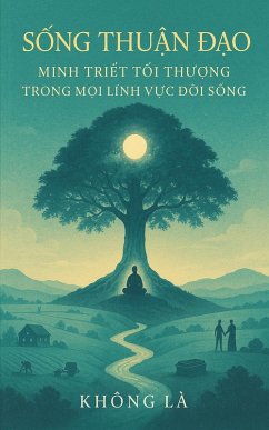 S¿ng Thu¿n пo - Minh Tri¿t T¿i Thu¿ng Trong M¿i Linh V¿c пi S¿ng (Tâm linh) (eBook, ePUB) - Being, Not S¿ng Thu¿n пo - Minh Tri¿t T¿i Thu¿ng Trong M¿i Linh V¿c пi S¿ng (Tâm linh) (eBook, ePUB) - Being, Not