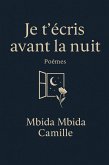 Je t'écris avant la nuit (eBook, ePUB) Je t'écris avant la nuit (eBook, ePUB)