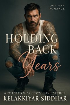 Holding Back Years: Age Gap Romance (eBook, ePUB) - Siddhar, Kelakkiyar Holding Back Years: Age Gap Romance (eBook, ePUB) - Siddhar, Kelakkiyar