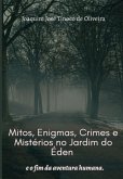 Mitos, Enigmas, Crimes E Mistérios No Jardim Do Éden E O Fim Da Aventura Humana. (eBook, ePUB)