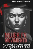Mujer en Movimiento: Nuevas Fronteras y Viejas Batallas (eBook, ePUB) Mujer en Movimiento: Nuevas Fronteras y Viejas Batallas (eBook, ePUB)