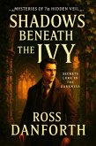 Shadows Beneath the Ivy (Mysteries of the Hidden Veil, #1) (eBook, ePUB) Shadows Beneath the Ivy (Mysteries of the Hidden Veil, #1) (eBook, ePUB)