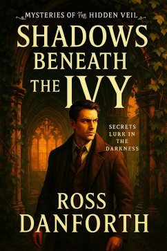 Shadows Beneath the Ivy (Mysteries of the Hidden Veil, #1) (eBook, ePUB) - Danforth, Ross