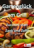 Gartenglück am Grill¿- Zucchini statt Zank und Zoff! (eBook, ePUB)