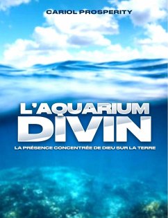 L'aquarium divin (La présence concentrée de Dieu, #80) (eBook, ePUB) - Essoh, Cariol Yvon