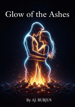 Glow of the Ashes (eBook, ePUB) - Burjus, Aj. Glow of the Ashes (eBook, ePUB) - Burjus, Aj.