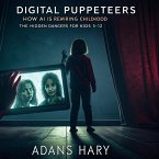 Digital Puppeteers: How AI is Rewriting Childhood - The Hidden Dangers for Kids 5-12 (eBook, ePUB)