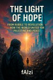 The Light of Hope: From Rubble to Revolution How the World United for Palestine and Peace (eBook, ePUB) The Light of Hope: From Rubble to Revolution How the World United for Palestine and Peace (eBook, ePUB)