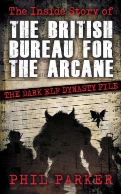 Cover The Inside Story of the British Bureau for the Arcane: The Dark Elf Dynasty File (eBook, ePUB)