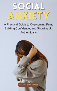 Social Anxiety: What If You Felt Safe Being Seen? (eBook, ePUB) - Parker, Grace Elaine