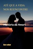 Até Que A Vida Nos Reencontre (eBook, ePUB)