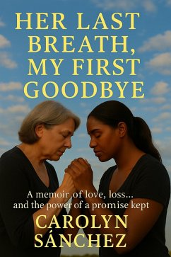 Her Last Breath, My First Goodbye (eBook, ePUB) - Sanchez, Carolyn Her Last Breath, My First Goodbye (eBook, ePUB) - Sanchez, Carolyn